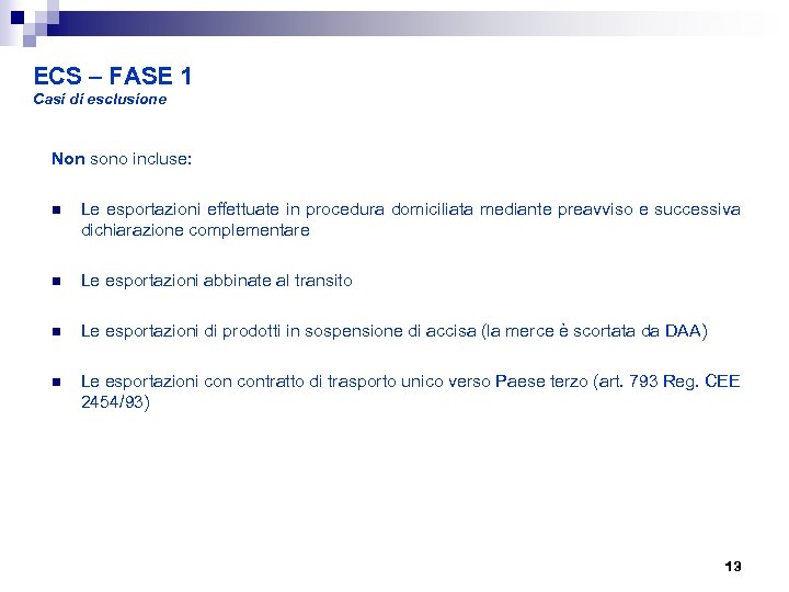 ECS – FASE 1 Casi di esclusione Non sono incluse: n Le esportazioni effettuate