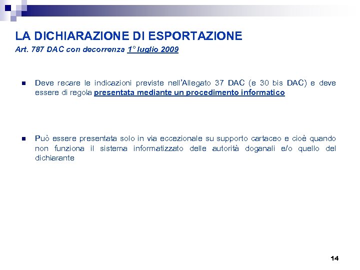 LA DICHIARAZIONE DI ESPORTAZIONE Art. 787 DAC con decorrenza 1° luglio 2009 n Deve