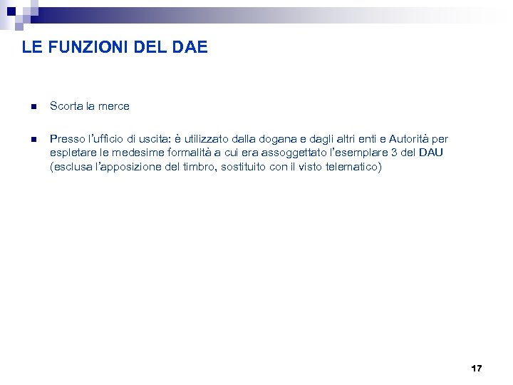 LE FUNZIONI DEL DAE n Scorta la merce n Presso l’ufficio di uscita: è