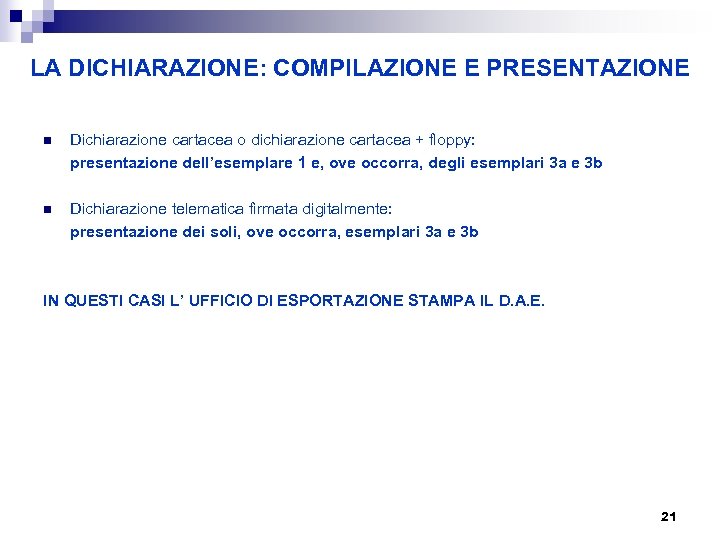 LA DICHIARAZIONE: COMPILAZIONE E PRESENTAZIONE n Dichiarazione cartacea o dichiarazione cartacea + floppy: presentazione
