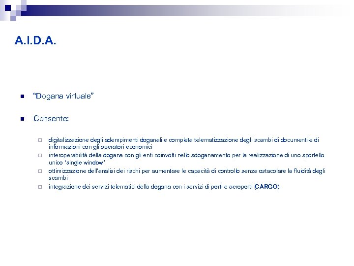 A. I. D. A. n “Dogana virtuale” n Consente: ¨ ¨ digitalizzazione degli adempimenti