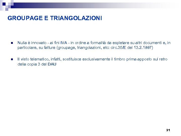 GROUPAGE E TRIANGOLAZIONI n Nulla è innovato - ai fini IVA - in ordine
