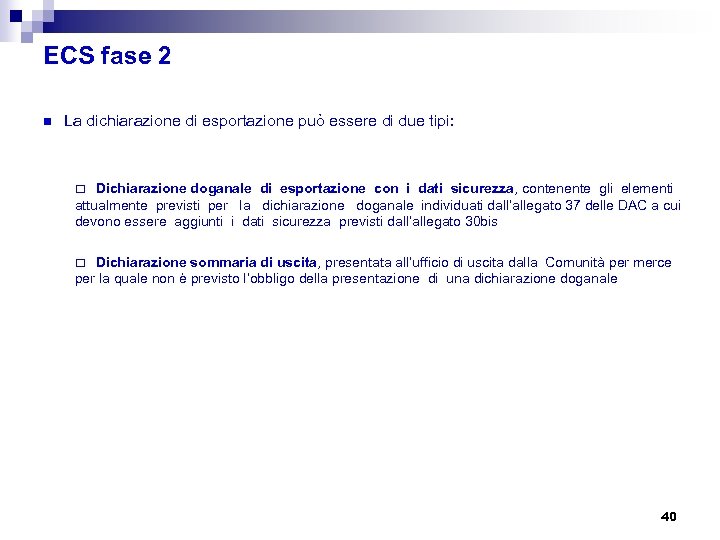 ECS fase 2 n La dichiarazione di esportazione può essere di due tipi: ¨