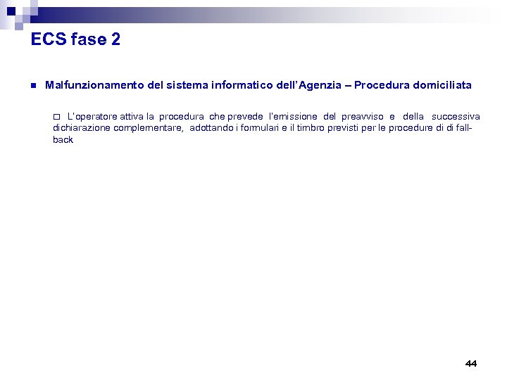 ECS fase 2 n Malfunzionamento del sistema informatico dell’Agenzia – Procedura domiciliata ¨ L’operatore