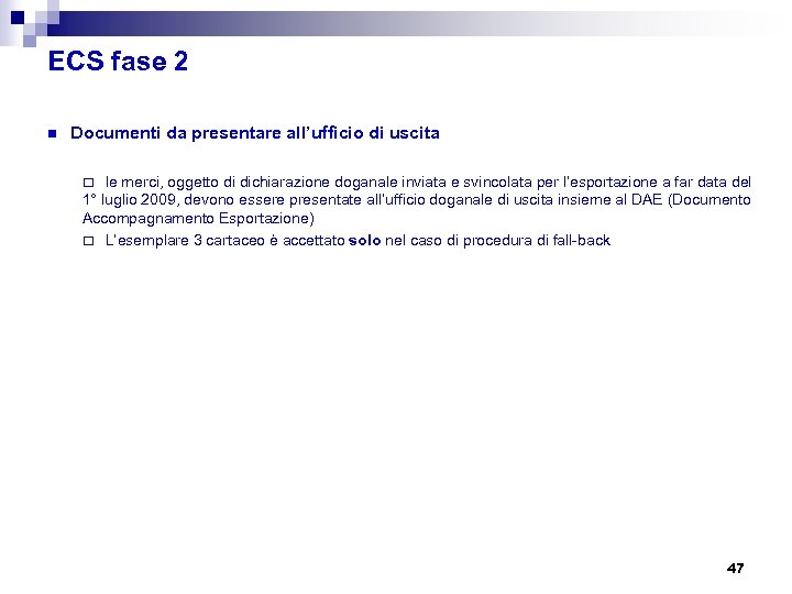 ECS fase 2 n Documenti da presentare all’ufficio di uscita ¨ le merci, oggetto