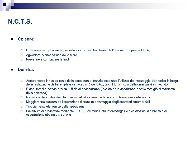 N. C. T. S. Obiettivi: ¨ ¨ ¨ n Unificare e semplificare le procedure
