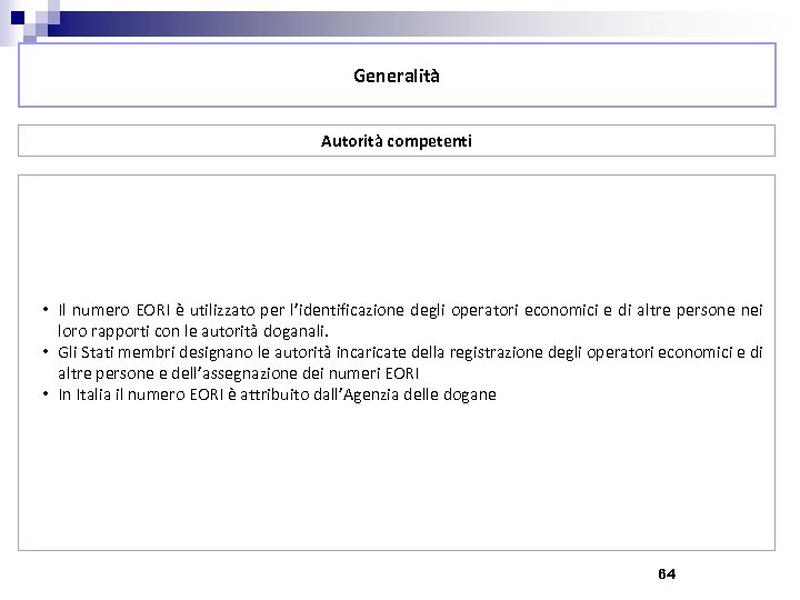 Generalità Autorità competenti • Il numero EORI è utilizzato per l’identificazione degli operatori economici