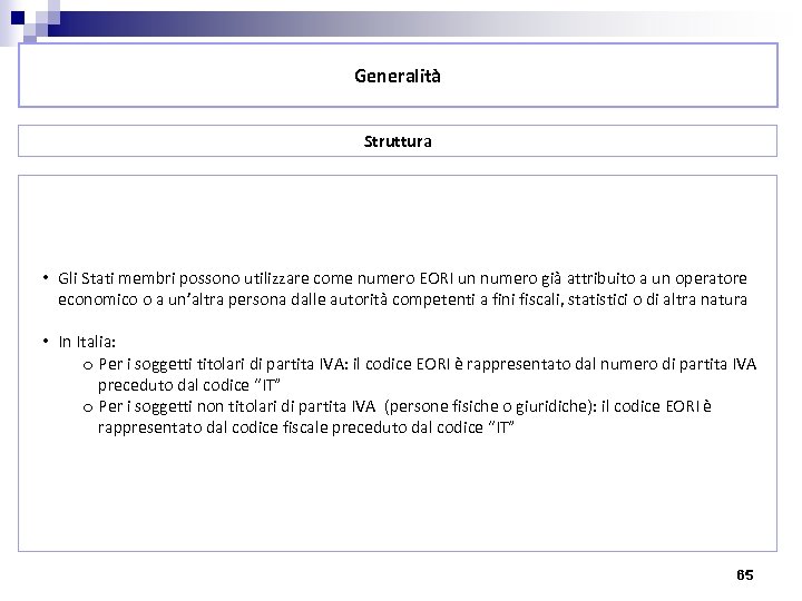 Generalità Struttura • Gli Stati membri possono utilizzare come numero EORI un numero già
