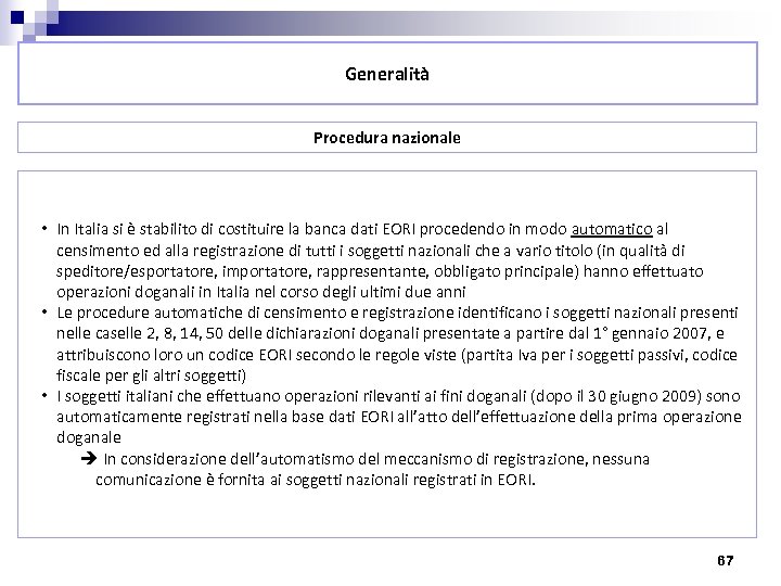 Generalità Procedura nazionale • In Italia si è stabilito di costituire la banca dati