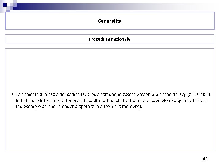 Generalità Procedura nazionale • La richiesta di rilascio del codice EORI può comunque essere