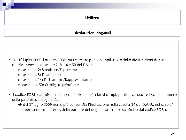 Utilizzo Dichiarazioni doganali • Dal 1° luglio 2009 il numero EORI va utilizzato per