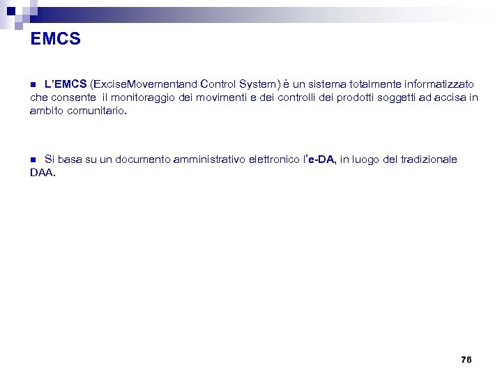 EMCS L’EMCS (Excise. Movementand Control System) è un sistema totalmente informatizzato che consente il