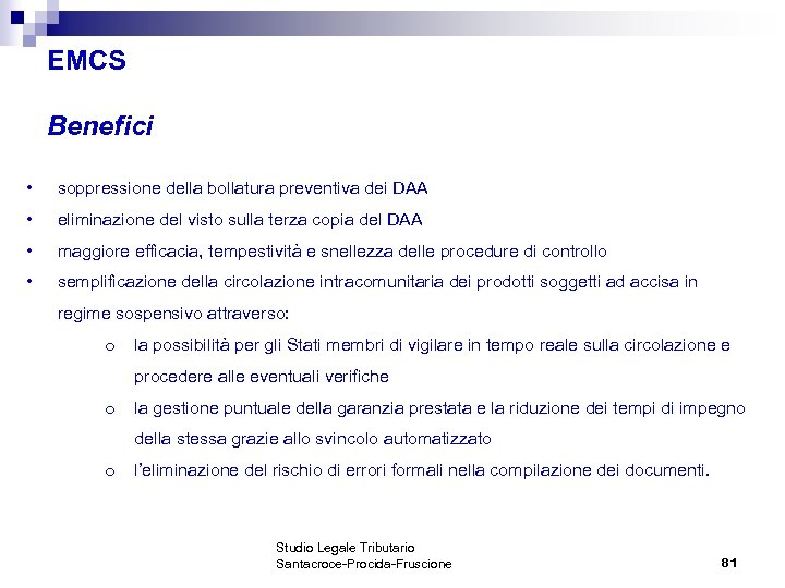 EMCS Benefici • soppressione della bollatura preventiva dei DAA • eliminazione del visto sulla