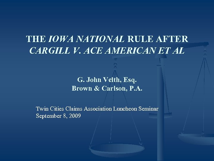 THE IOWA NATIONAL RULE AFTER CARGILL V. ACE AMERICAN ET AL G. John Veith,