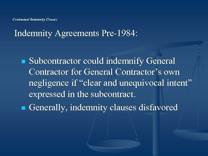 Contractual Indemnity Clcuses Indemnity Agreements Pre-1984: n n Subcontractor could indemnify General Contractor for