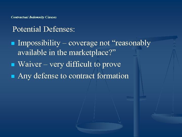 Contractual Indemnity Clauses Potential Defenses: n n n Impossibility – coverage not “reasonably available