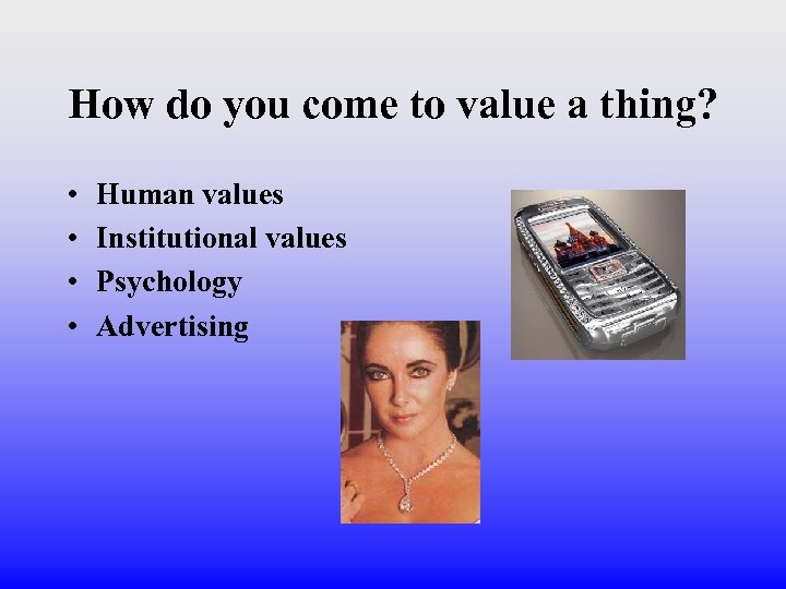 How do you come to value a thing? • • Human values Institutional values