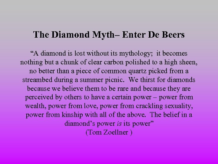 The Diamond Myth– Enter De Beers “A diamond is lost without its mythology; it