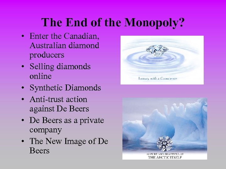 The End of the Monopoly? • Enter the Canadian, Australian diamond producers • Selling