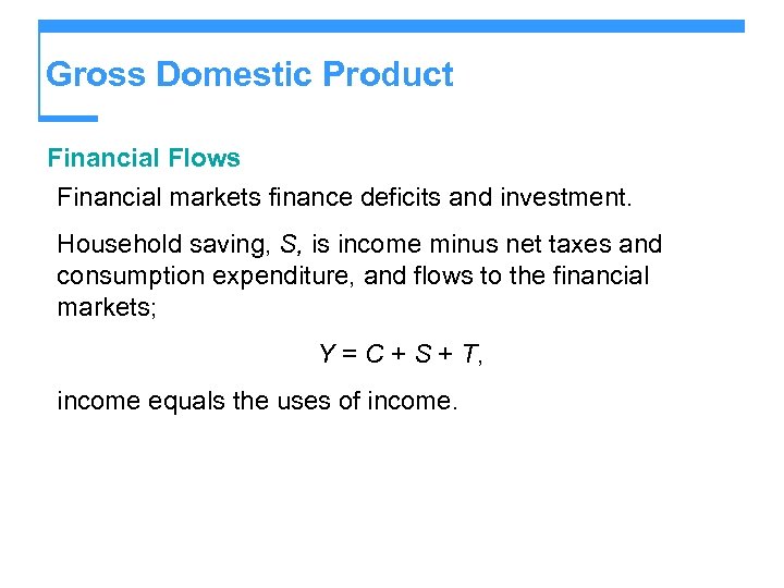 Gross Domestic Product Financial Flows Financial markets finance deficits and investment. Household saving, S,