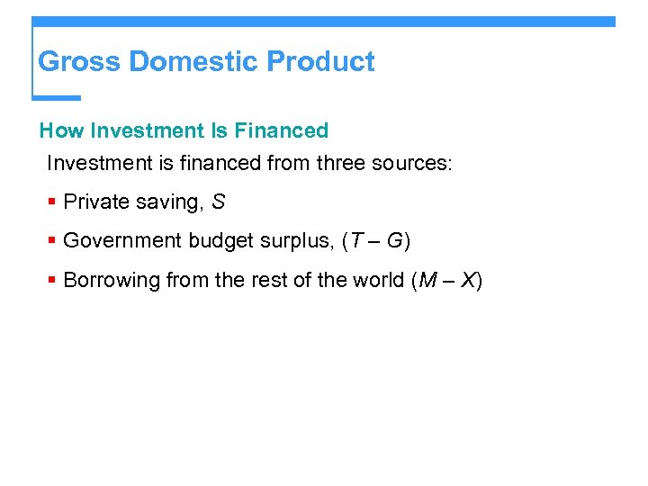 Gross Domestic Product How Investment Is Financed Investment is financed from three sources: §