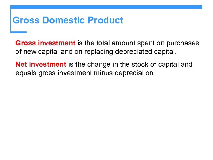 Gross Domestic Product Gross investment is the total amount spent on purchases of new