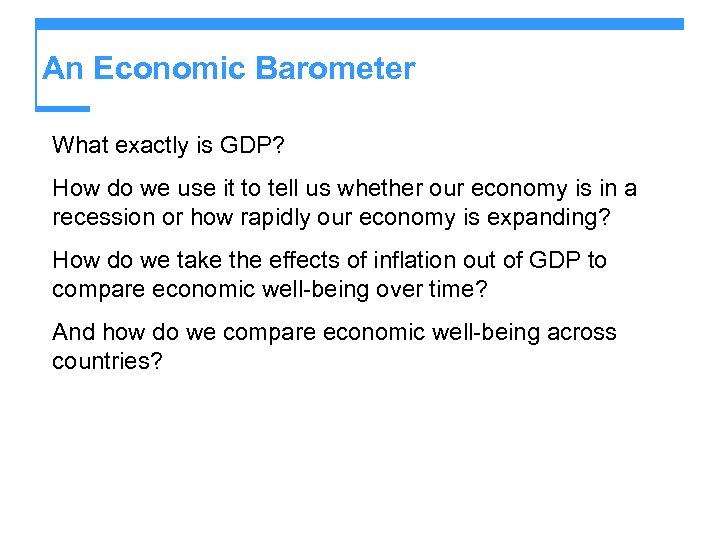 An Economic Barometer What exactly is GDP? How do we use it to tell