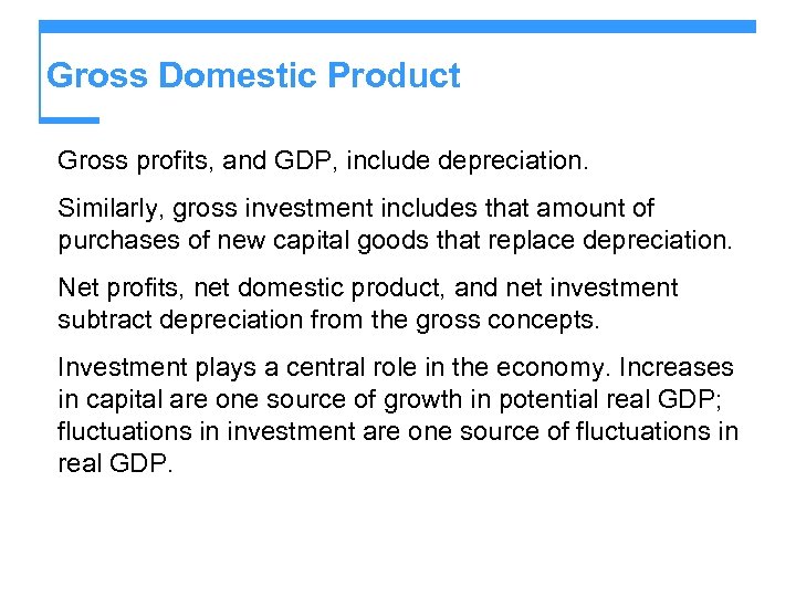 Gross Domestic Product Gross profits, and GDP, include depreciation. Similarly, gross investment includes that