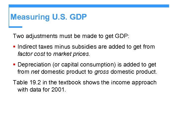 Measuring U. S. GDP Two adjustments must be made to get GDP: § Indirect