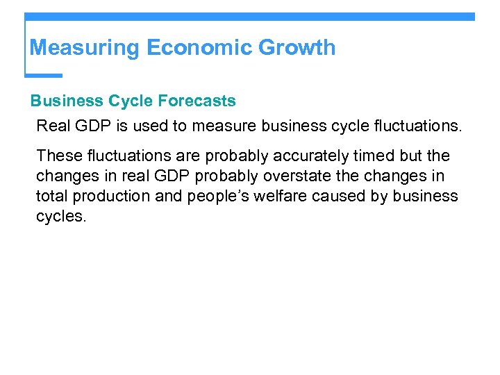 Measuring Economic Growth Business Cycle Forecasts Real GDP is used to measure business cycle