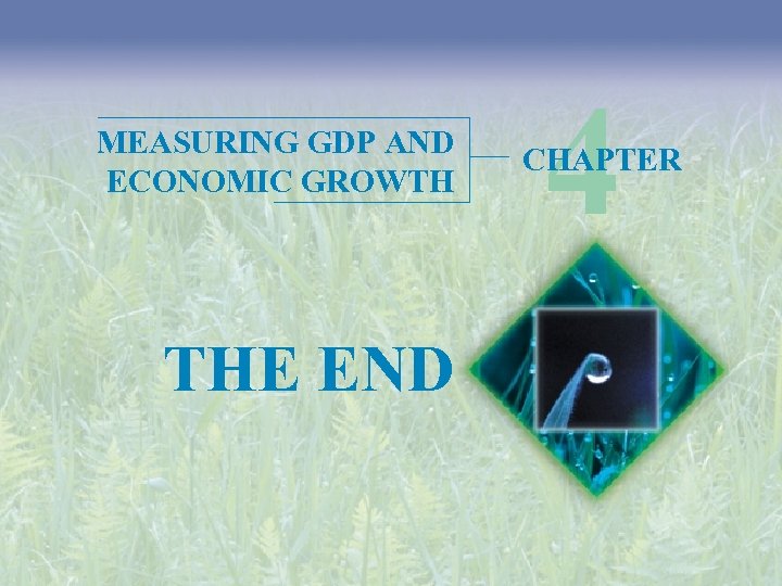 MEASURING GDP AND ECONOMIC GROWTH THE END 4 CHAPTER 