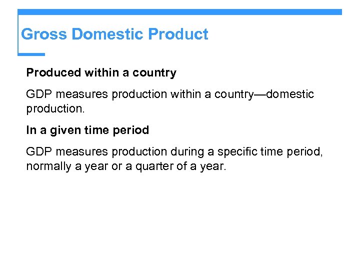 Gross Domestic Product Produced within a country GDP measures production within a country—domestic production.
