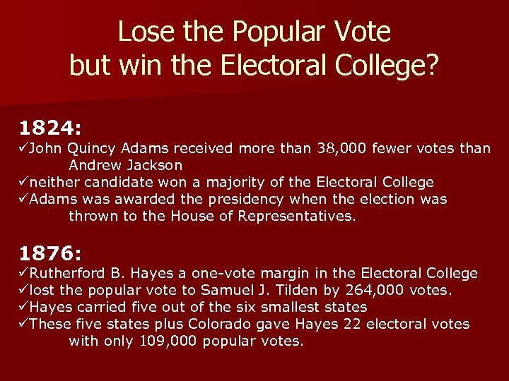 Lose the Popular Vote but win the Electoral College? 1824: üJohn Quincy Adams received