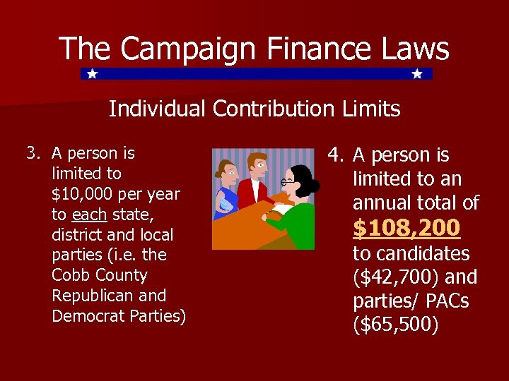 The Campaign Finance Laws Individual Contribution Limits 3. A person is limited to $10,