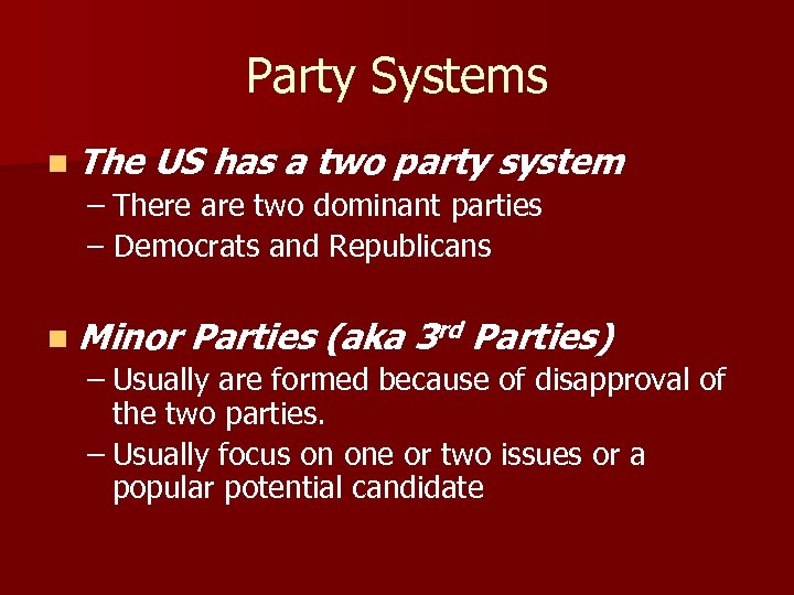 Party Systems n The US has a two party system – There are two