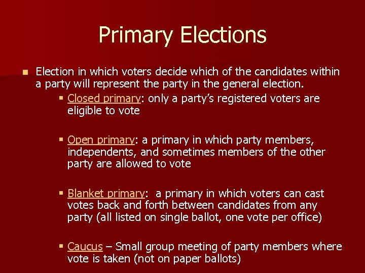 Primary Elections n Election in which voters decide which of the candidates within a