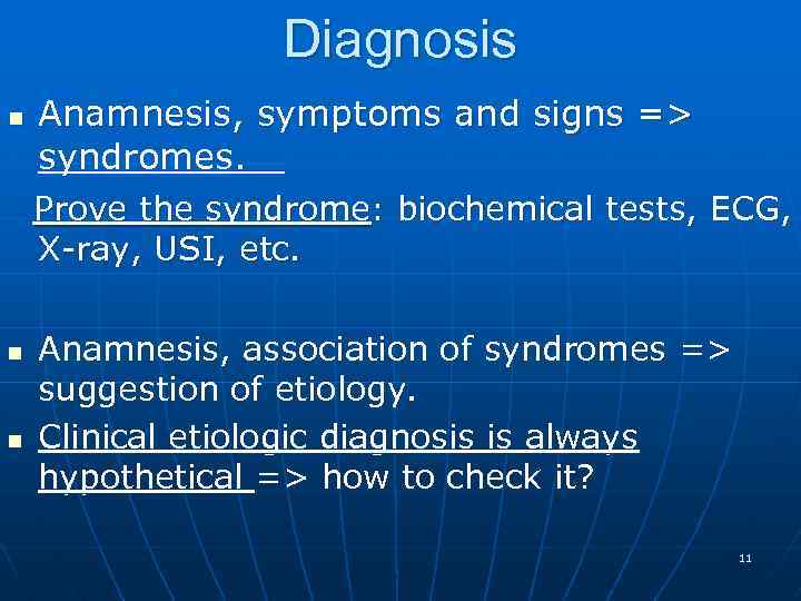 Diagnosis n Anamnesis, symptoms and signs => syndromes. Prove the syndrome: biochemical tests, ECG,