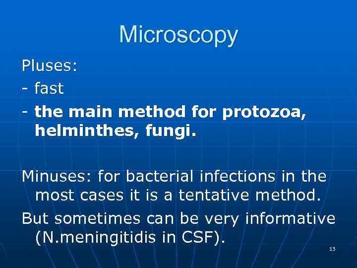 Microscopy Pluses: - fast - the main method for protozoa, helminthes, fungi. Minuses: for