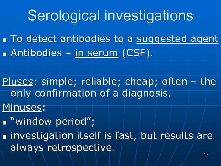 Serological investigations n n To detect antibodies to a suggested agent Antibodies – in