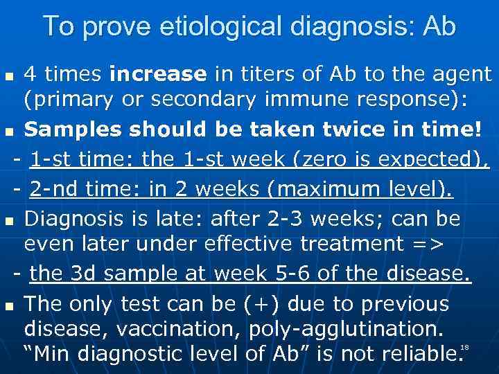 To prove etiological diagnosis: Ab 4 times increase in titers of Ab to the