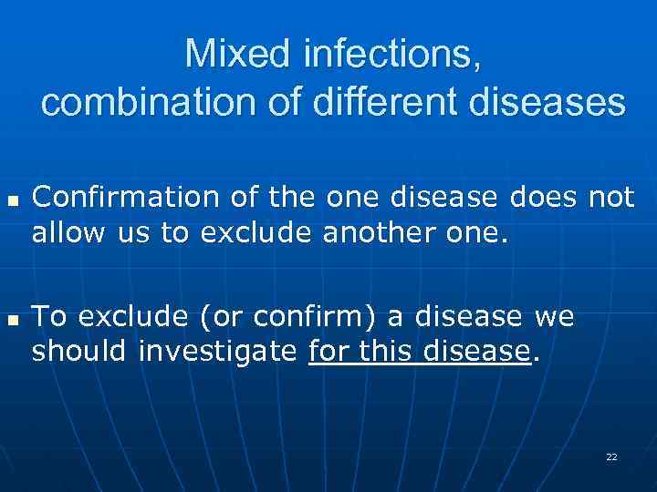 Mixed infections, combination of different diseases n n Confirmation of the one disease does