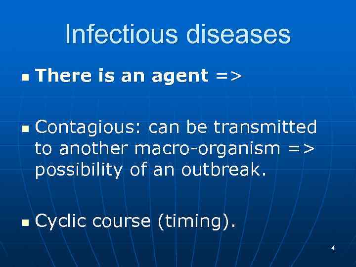 Infectious diseases n n n There is an agent => Contagious: can be transmitted