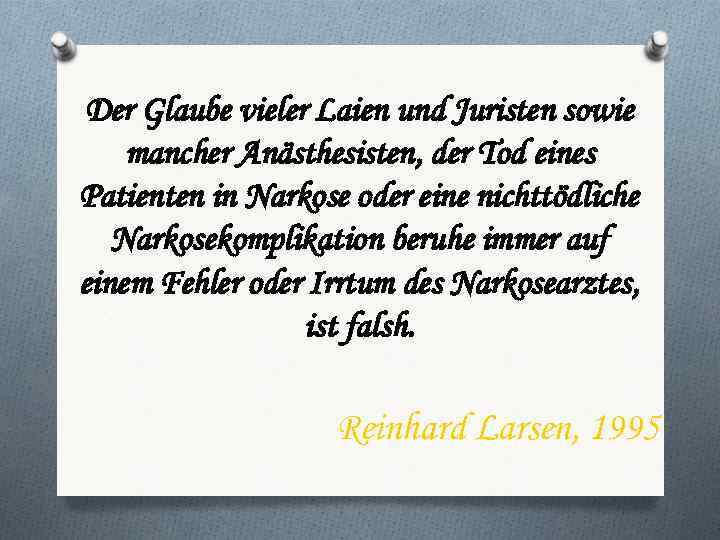 Der Glaube vieler Laien und Juristen sowie mancher Anästhesisten, der Tod eines Patienten in