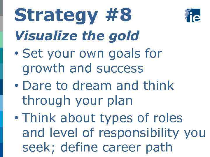 Strategy #8 Visualize the gold • Set your own goals for growth and success