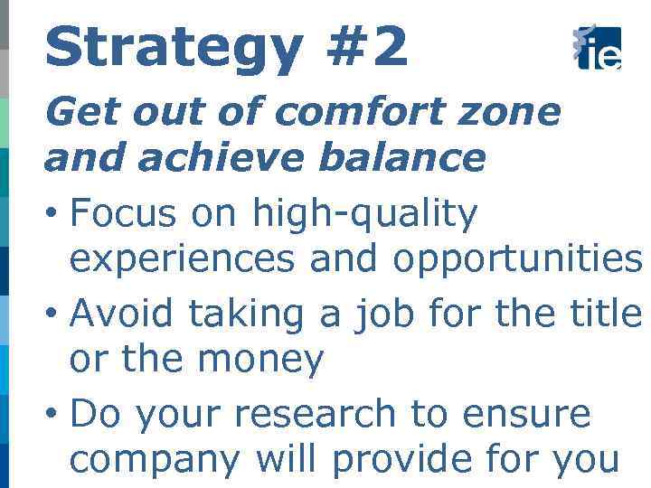 Strategy #2 Get out of comfort zone and achieve balance • Focus on high-quality