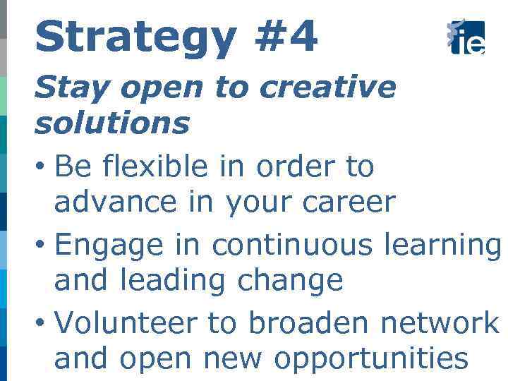 Strategy #4 Stay open to creative solutions • Be flexible in order to advance