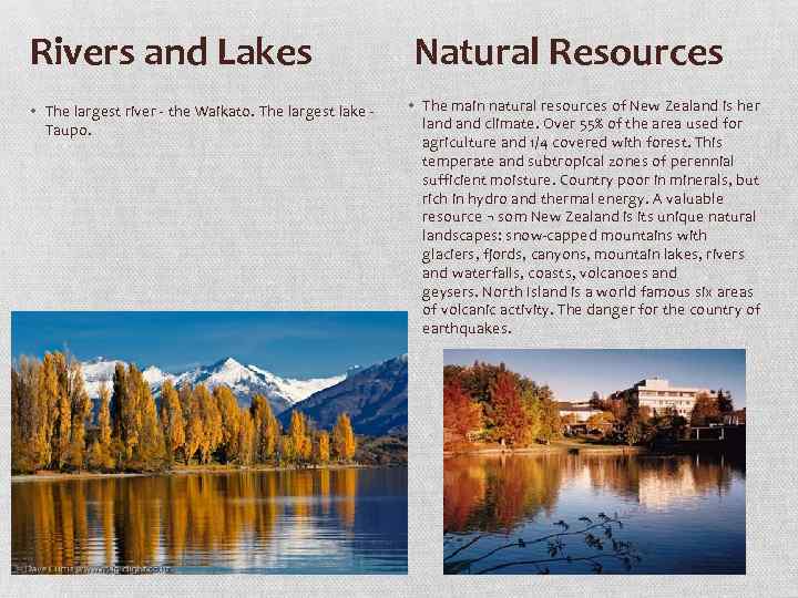 Rivers and Lakes • The largest river - the Waikato. The largest lake -