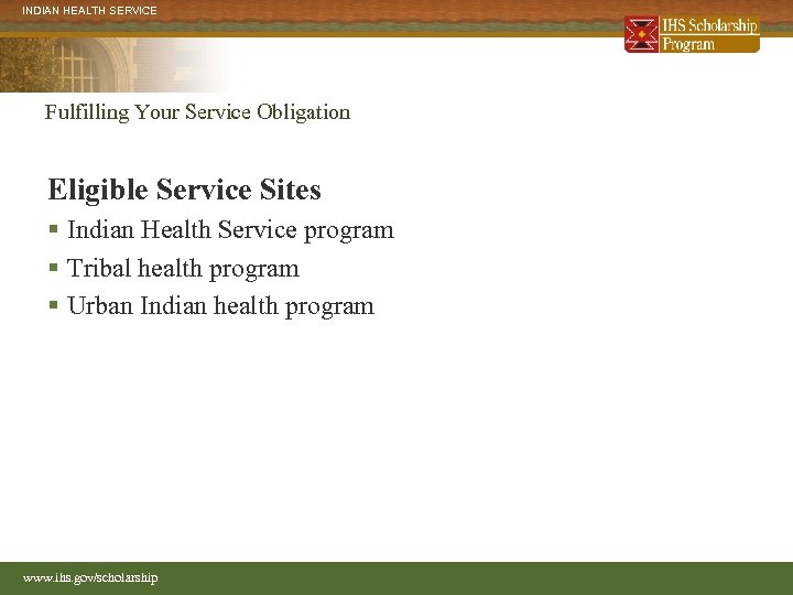 INDIAN HEALTH SERVICE Fulfilling Your Service Obligation Eligible Service Sites § Indian Health Service
