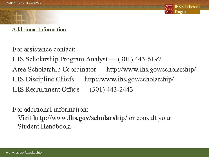 INDIAN HEALTH SERVICE Additional Information For assistance contact: IHS Scholarship Program Analyst — (301)