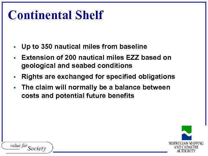 Continental Shelf § Up to 350 nautical miles from baseline § Extension of 200